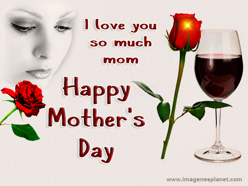 I love you so much mom - Happy Mother's Day