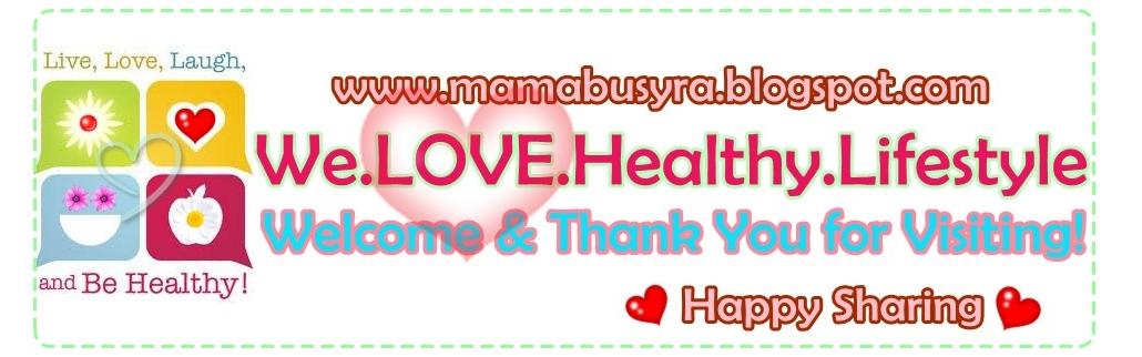 MamaBusyra ~ we L.O.V.E healthy lifestyle