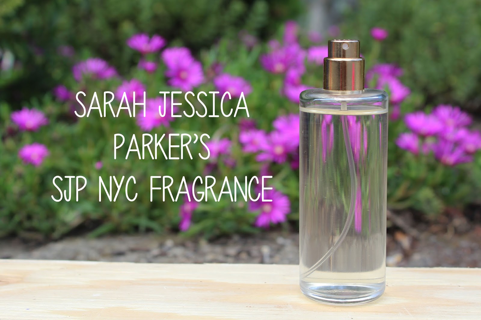 Viva La Fashion I Beauty + Life Style Blog Sarah Jessica Parker SJP NYC Fragrance Review