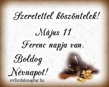 Május 11 - Ferenc névnap