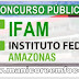 Ifam abre concurso para preenchimento de 86 vagas