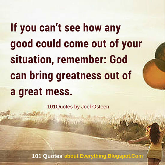 God Can Bring Greatness Out Of A Great Mess Joel Osteen Quote Inspiration Joel Osteens Quotes God Can Bring Greatness Out Of A Great Mess Joel Osteen Quote Inspiration Joel Osteens Quotes