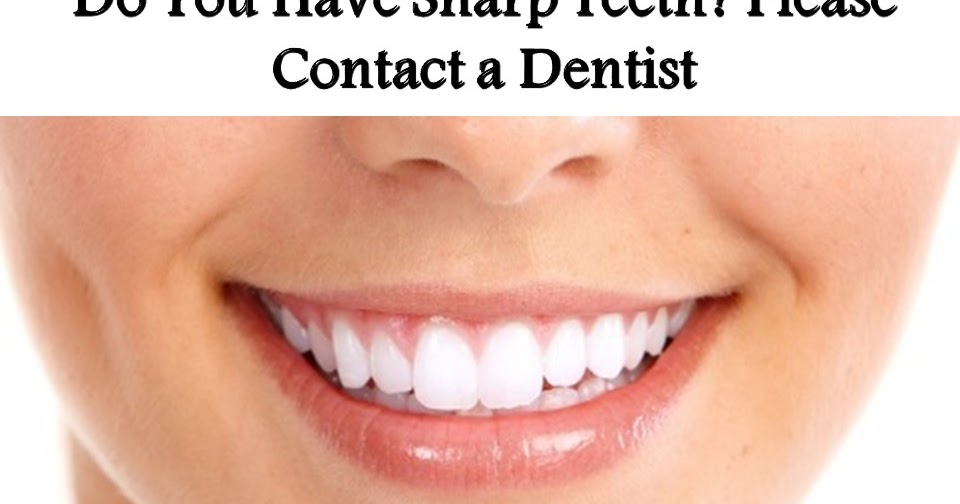 Do You Have Sharp Teeth? Please Contact a Dentist