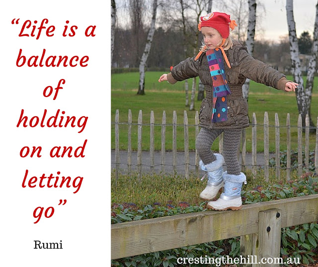 “Life is a balance of holding on and letting go” Rumi