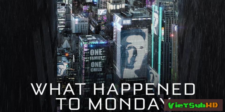 Phim Chuyện Gì Xảy Ra Với Thứ Hai VietSub HD | What Happened To Monday (seven Sisters) 2017