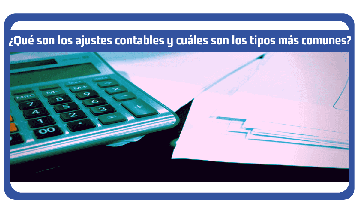 que son los ajustes contables y sus tipos mas comunes