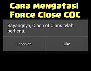 cara mengatasi forco close atau keluar sendiri coc