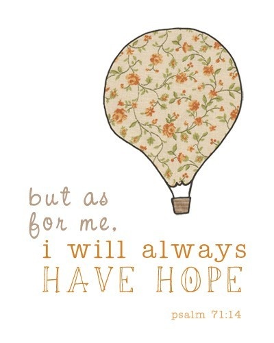 But as for me, I will always have hope.