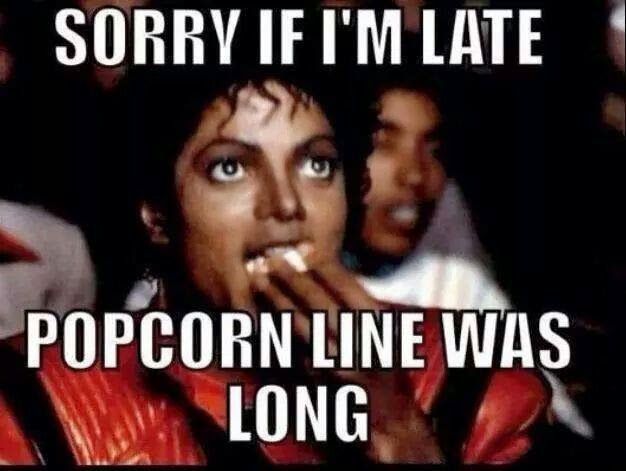 sorry+if+I'm+late+popcorn+line+was+long.