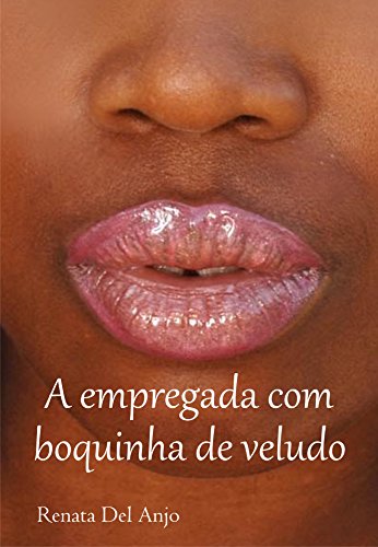 A Empregada com Boquinha de Veludo Renata Del Anjo