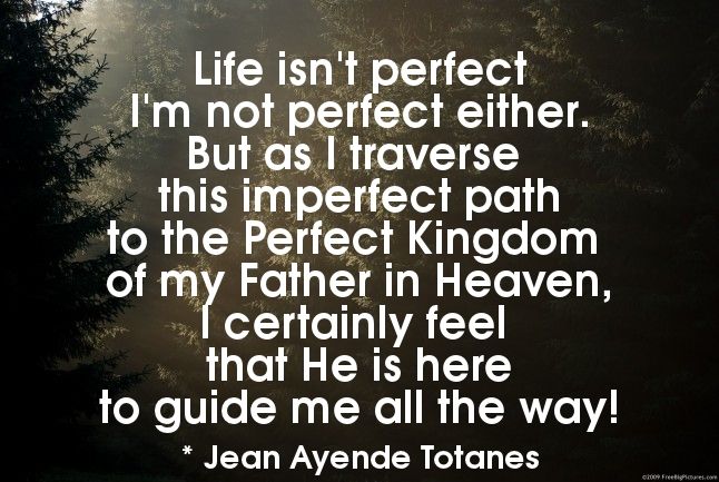 INSPIRATIONAL MESSAGES: LIFE ISN'T PERFECT.....