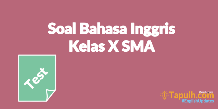 41+ 50 contoh soal bahasa inggris kelas 10 sma beserta jawabannya information