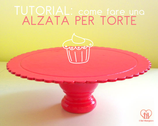 Il Bel Mangiare - idee in cucina: Come realizzare un'alzata per torta -  TUTORIAL