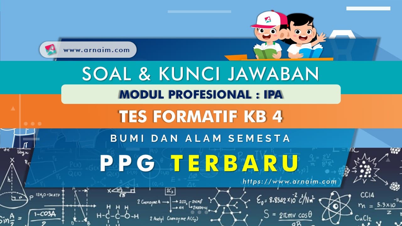 ARNAIM.COM - SOAL DAN KUNCI JAWABAN TES FORMATIF KB 4 MODUL IPA ARNAIM.COM - SOAL DAN KUNCI JAWABAN TES FORMATIF KB 4 MODUL IPA