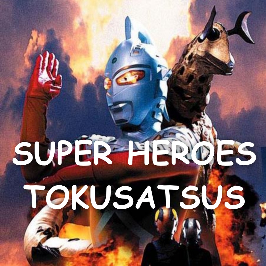 SUPER HEROES TOKUSATSUS