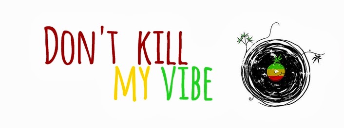 Don't kill my vibe.