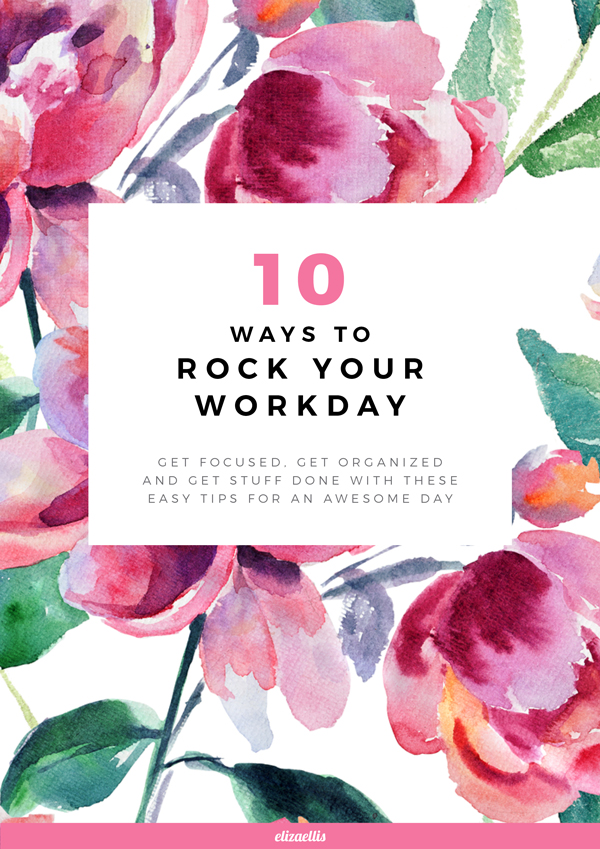 10 Ways to Rock Your Workday - Get focused, get organized and get stuff done with these easy tips for an awesome day. // Eliza Ellis