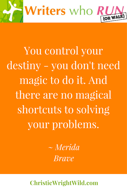 "You control your destiny - you don't need magic to do it. And there are no magical shortcuts to solving your problems." ~ Merida, Brave || Disney and Pixar quotes, writers who run 5k race signs