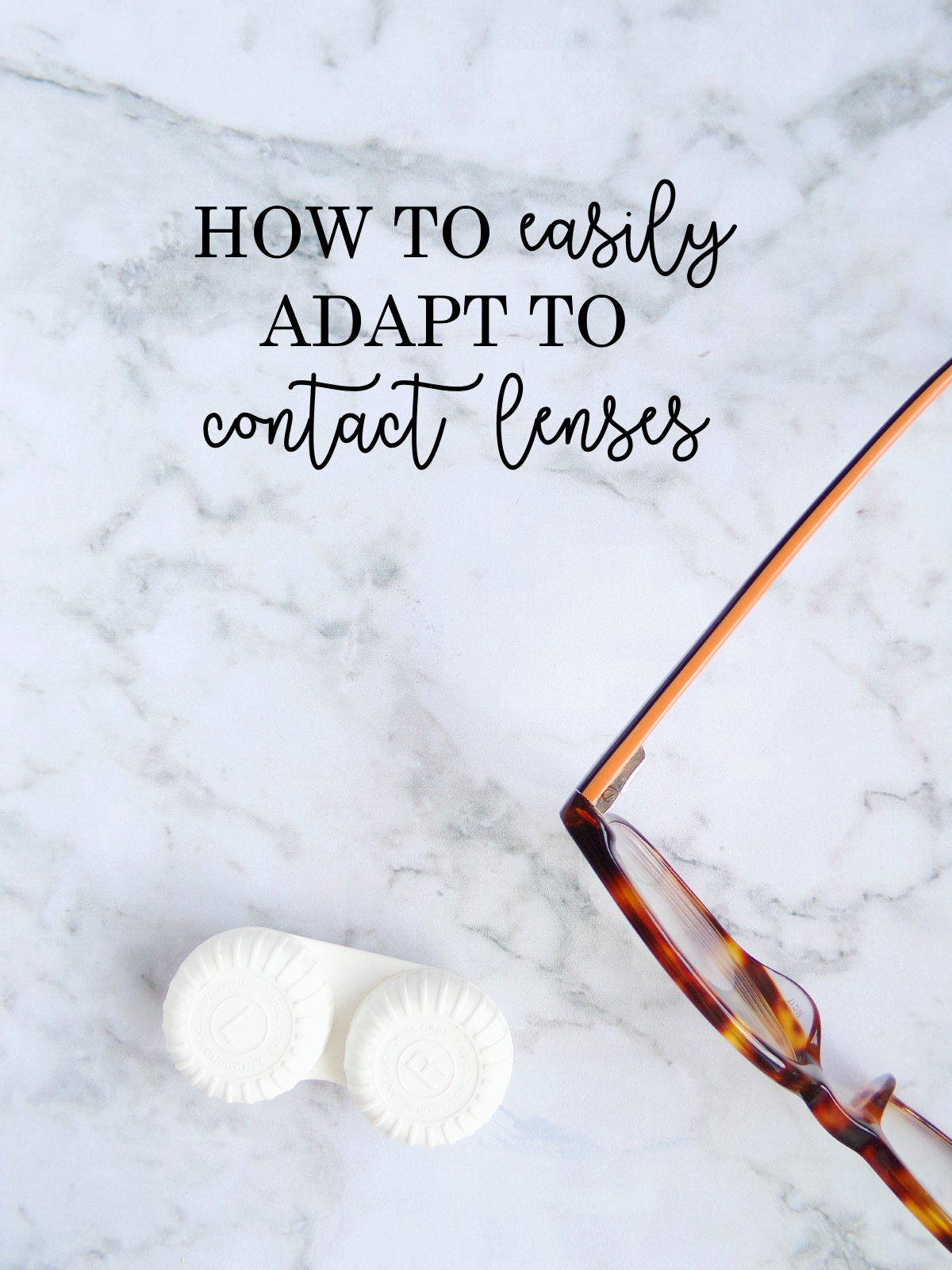 How To Easily Adapt To Contact Lenses - Tea & Curls How To Easily Adapt To Contact Lenses - Tea & Curls