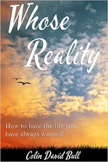 Whose Reality: How to have the life you have always wanted by Colin Bull