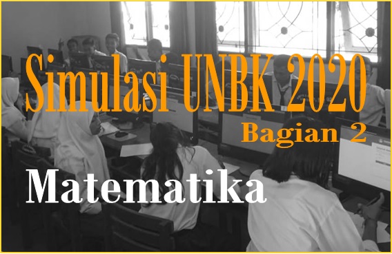 SOAL DAN PEMBAHASAN SIMULASI UNBK MATEMATIKA SMP/MTS 2020 SOAL DAN PEMBAHASAN SIMULASI UNBK MATEMATIKA SMP/MTS 2020