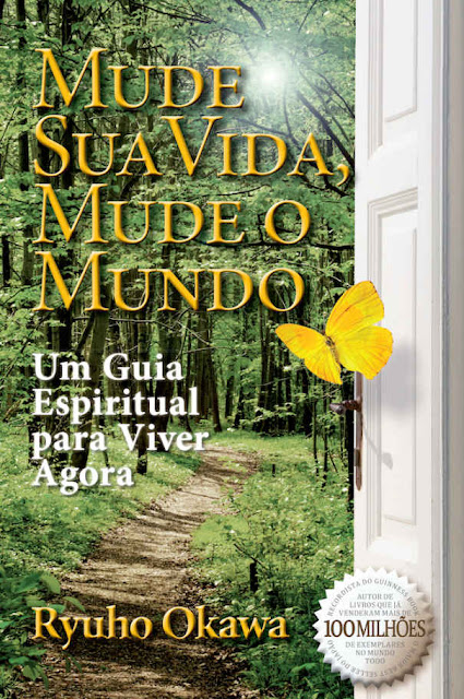 Mude Sua Vida Mude o Mundo Um Guia Espiritual Para Viver Agora - Ryuho Okawa