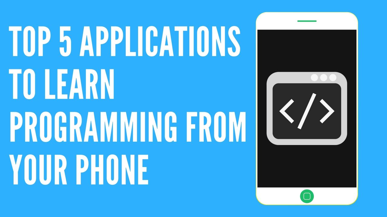 Top 5 Applications to Learn Programming From Your Phone
