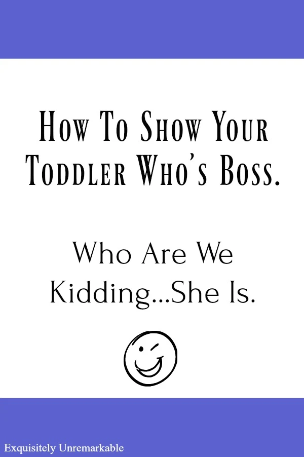 How To Show Your Toddler Who's Boss