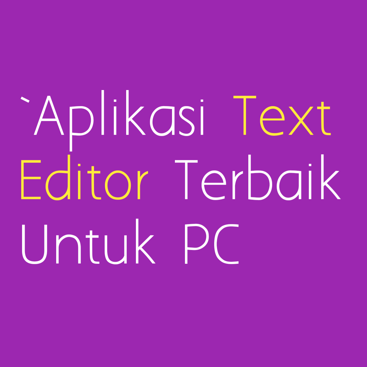 Aplikasi Text Editor Terbaik Untuk PC