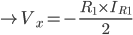 \ Rightarrow V_x = - \ frac {R_1 \ times I_ {R_1}} {2}