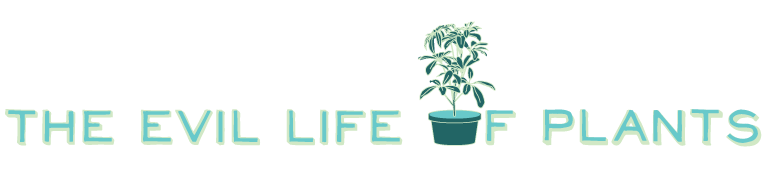 The Evil Life of Plants