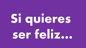 Si quieres ser feliz...