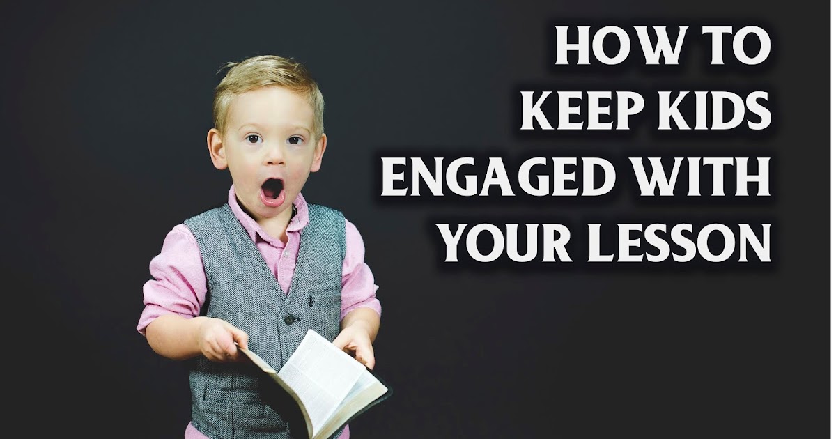 How to Keep Kids Engaged with Your Lesson SMART KIDS