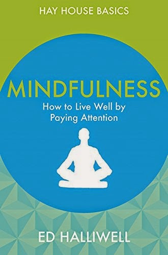 Mindfulness: How To Live Well By Paying Attention