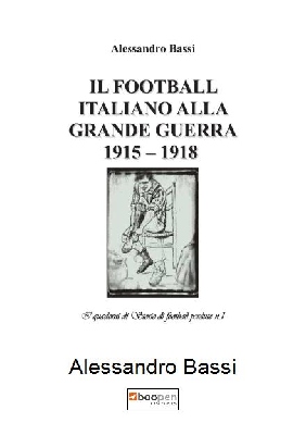 IL FOOTBALL ITALIANO ALLA GRANDE GUERRA 1915 – 1918