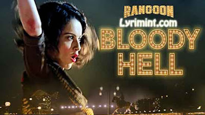 Bloody Hell Lyrics – Rangoon | Sunidhi Chauhan