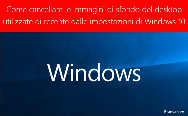 Come cancellare le immagini di sfondo del desktop utilizzate di recente dalle impostazioni di Windows 10