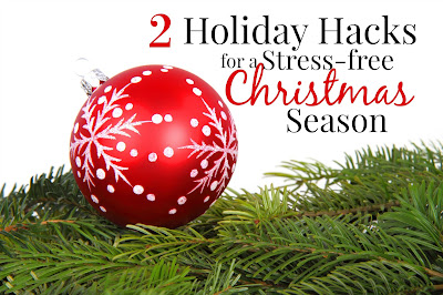 2 Holiday Hacks for a Stress-free Christmas Season