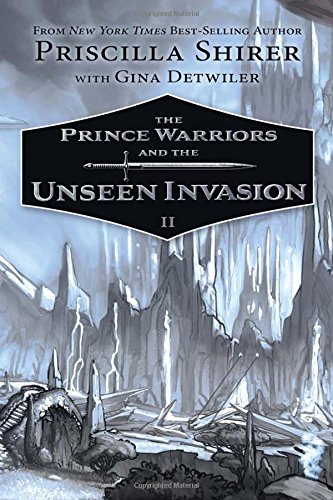 The Prince Warriors and the Unseen Invasion by Priscilla Shirer