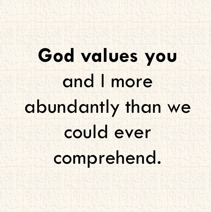 Epitome Worth, Value, Esteem Just How Much God Thinks of You