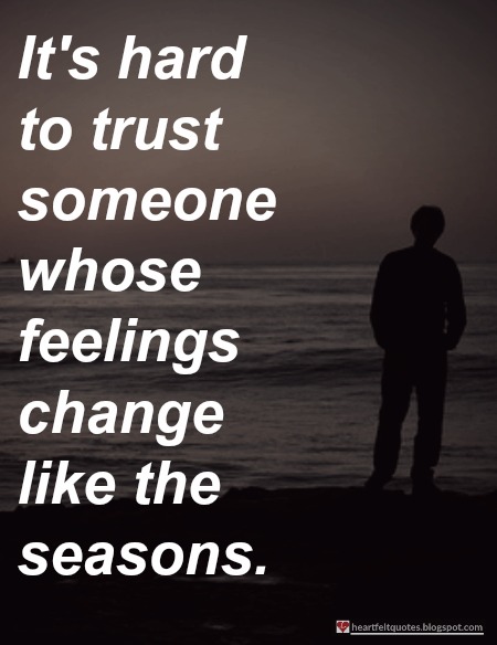 Seasons Of Life Quotes Best It's Hard To Trust Someone Whose Feelings Change Like The Seasons Seasons Of Life Quotes Simple It's Hard To Trust Someone Whose Feelings Change Like The Seasons