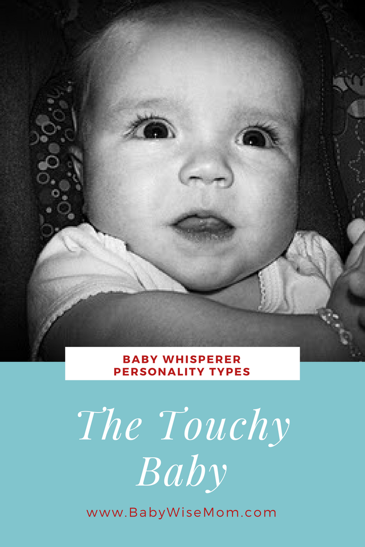Baby Whisperer Personality Types: Touchy Baby Baby Whisperer Personality Types: Touchy Baby