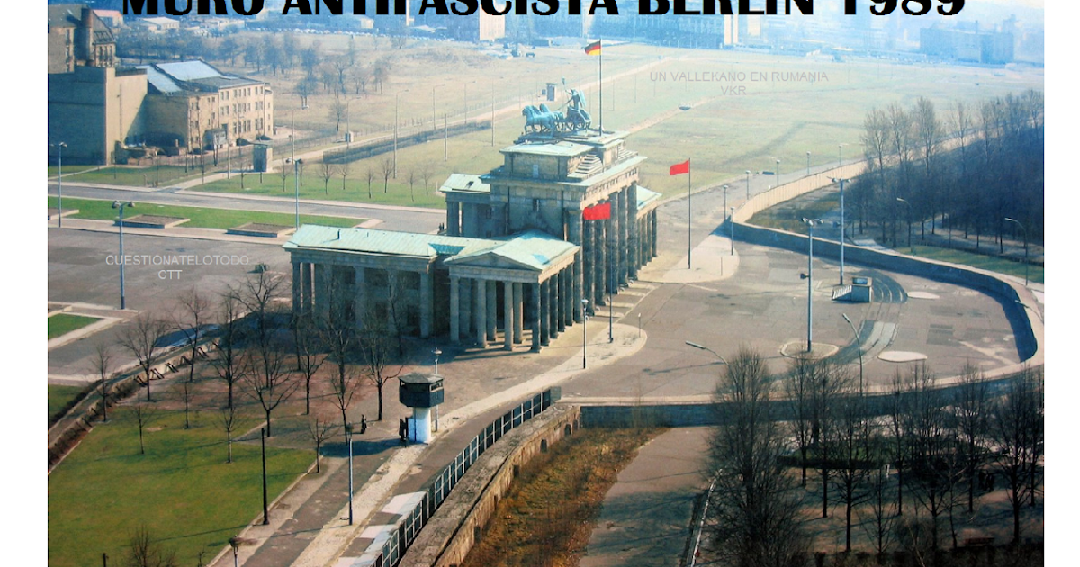 Cuestionatelotodo 19892017 Del muro antifascista de Berlín a un