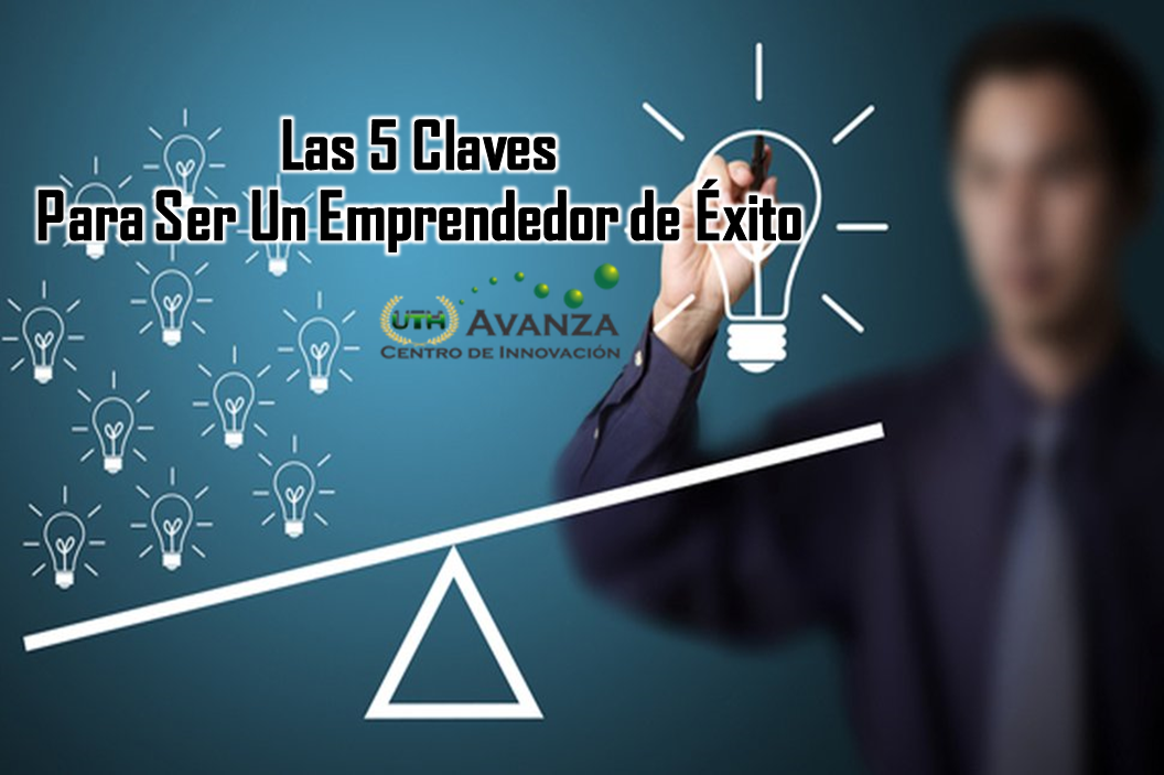 Blog UTH Tegucigalpa : Las 5 claves para ser un emprendedor de éxito