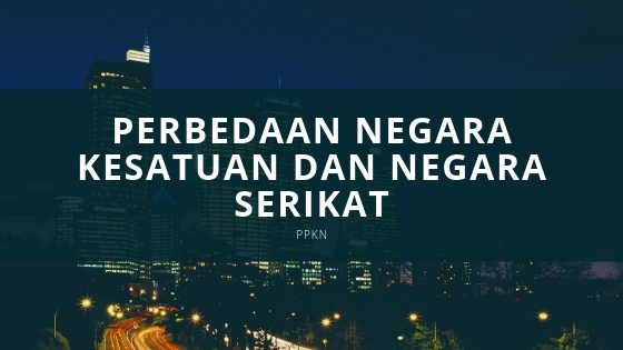 Perbedaan Negara Kesatuan Dan Negara Serikat Masrafli Com Perbedaan Negara Kesatuan Dan Negara Serikat Masrafli Com