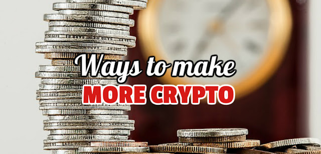 Ways to make more crypto.