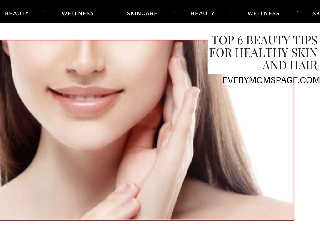 Everymom Spage Top 6 Beauty Tips For Healthy Skin And Hair