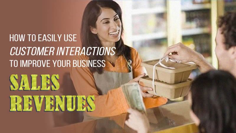 How You Can Improve Your Business Sales + Revenues With Better Customer Interactions