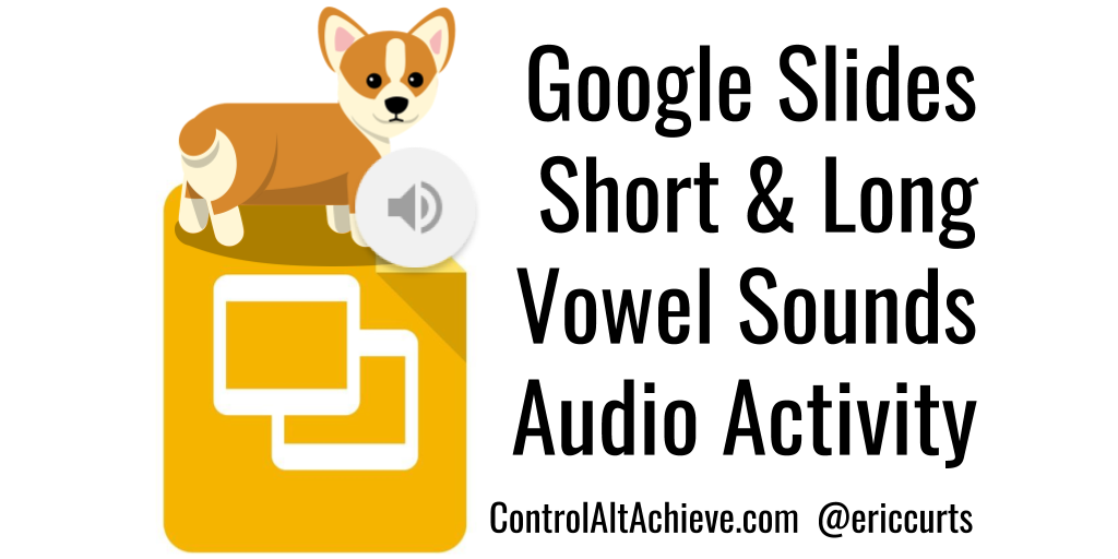 Control Alt Achieve: Google Slides Short and Long Vowel Sounds Audio  Activity