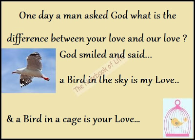 One day a man asked God what is the difference between your love and our love ?